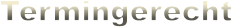 Termingerecht Termingerecht