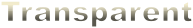 Transparent Transparent